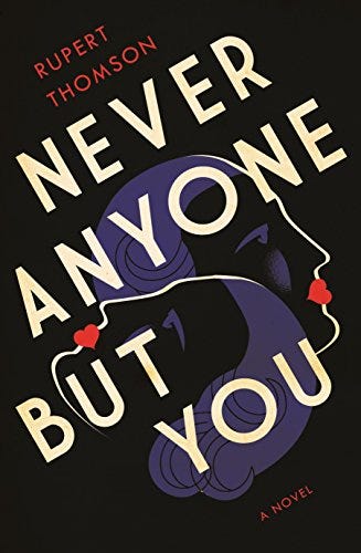 <i>Never Anyone But You</i>, by Rupert Thomson <i>Never Anyone But You</i>, by Rupert Thomson